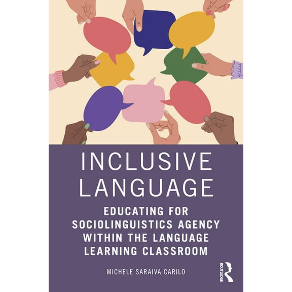 Inclusive Language: Educating for Sociolinguistics Agency within the Language Learning Classroom, (Paperback)