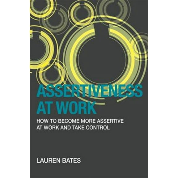 Assertiveness at Work How to Become More Assertive at Work and Take Control (Paperback)