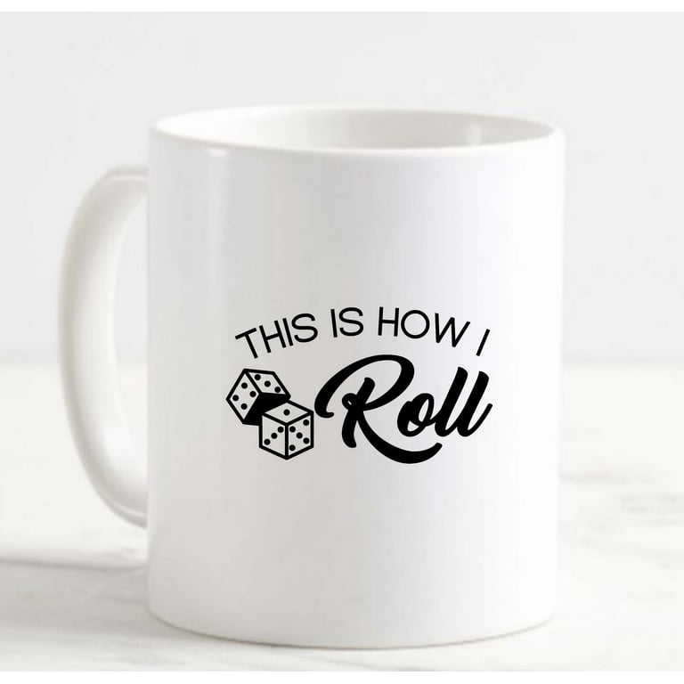 Coffee Mug This Is How I Roll Dice Funny Game Bet Casino White Cup Funny  Gifts for work office him her