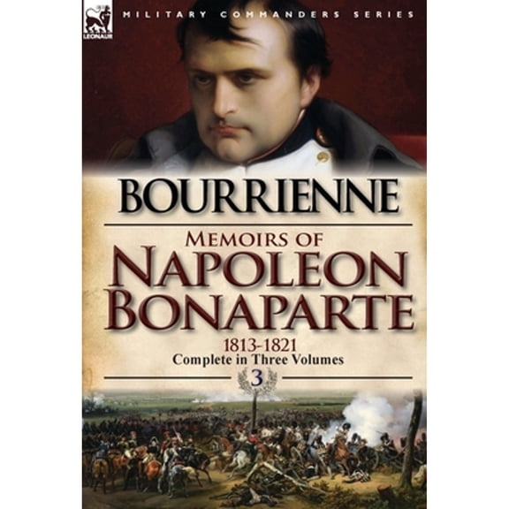 Memoirs of Napoleon Bonaparte: Volume 3-1813-1821