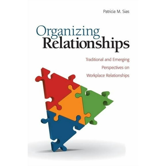 Organizing Relationships: Traditional and Emerging Perspectives on Workplace Relationships, (Paperback)
