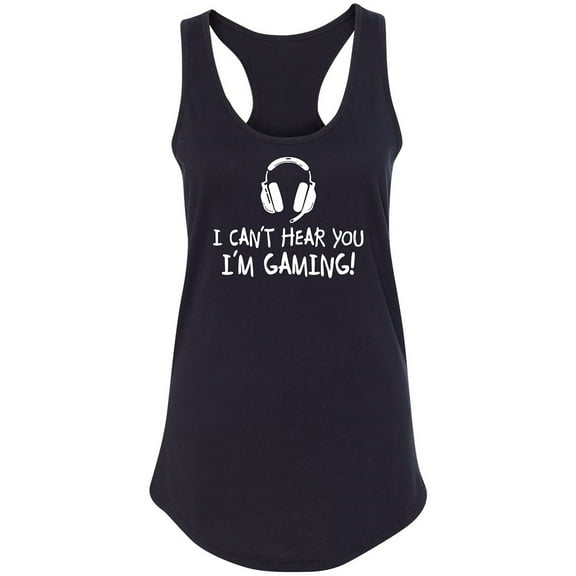 I Can't Hear You I'm Gaming Racerback Tank