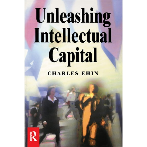 Unleashing Intellectual Capital, (Paperback)