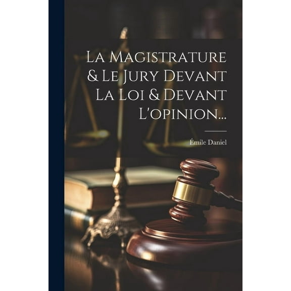 La Magistrature & Le Jury Devant La Loi & Devant L'opinion... (Paperback)