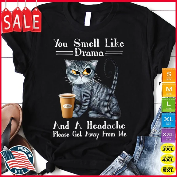 You Smell Like Drama & a Headache Please Get Away From Me Cat Coffee T-shirt