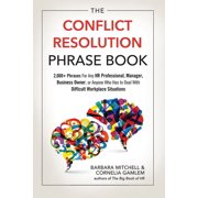 The Conflict Resolution Phrase Book : 2,000+ Phrases For Any HR Professional, Manager, Business Owner, or Anyone Who Has to Deal with Difficult Workplace Situations (Edition 1) (Paperback)
