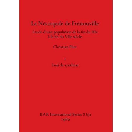 BAR International La N&Atilde;&copy;cropole de Fr&Atilde;&copy;nouville Part i: &Atilde;tude d une population de la fin du IIIe &Atilde; la fin du VIIe si&Atilde;&uml;cle. i Essai de synth&Atilde;&uml; Book 83 (Paperback)