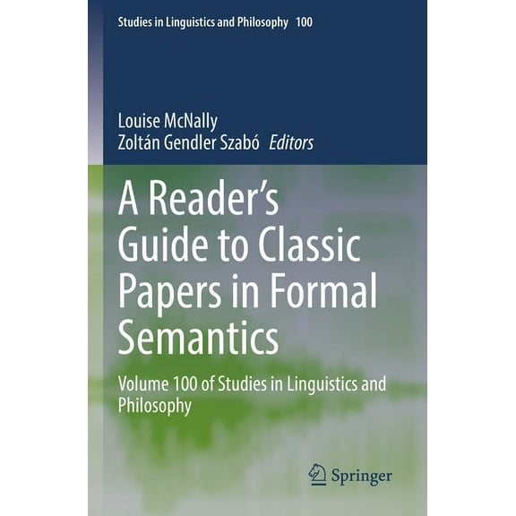 Studies in Linguistics and Philosophy A Reader's Guide to Classic Papers in Formal Semantics: Volume 100 of Studies in Linguistics and Philosophy, Book 100, (Paperback)