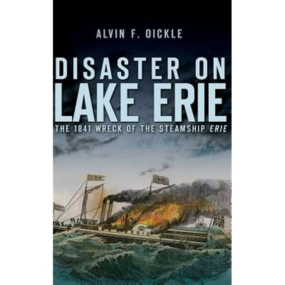 Disaster on Lake Erie: The 1841 Wreck of the Steamship Erie (Hardcover)