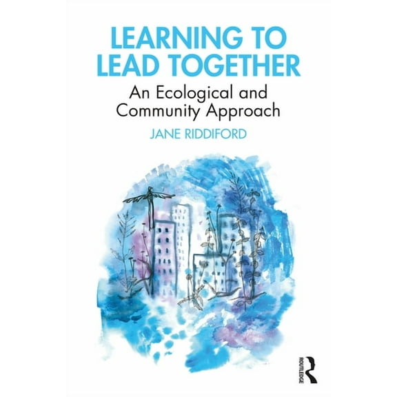 Learning to Lead Together: An Ecological and Community Approach, (Paperback)