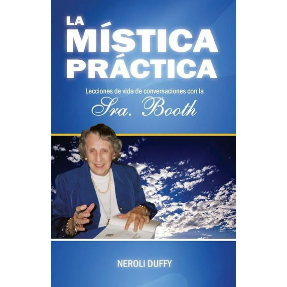 La mistica practica: lecciones de vida de conversaciones con la Sra. Booth, (Paperback)