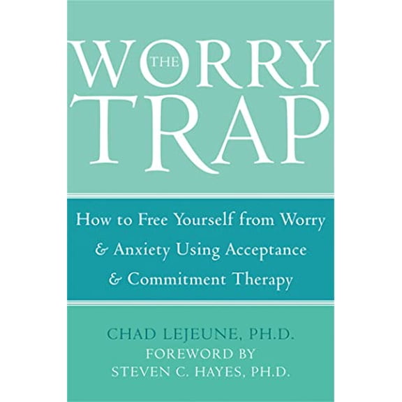 Pre-Owned The Worry Trap: How to Free Yourself from Worry & Anxiety Using Acceptance and Commitment Therapy (Paperback) 1572244801 9781572244801