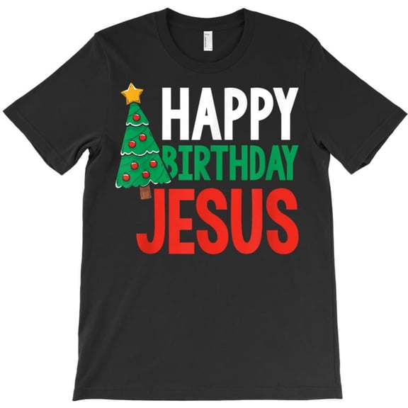 Happy Birthday Jesus Funny Christian Christmas Religious Holiday Graphic T-Shirt - Funny Gift for Him G1956, Up to 5XL