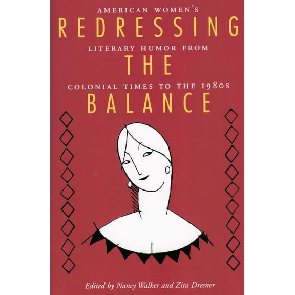 Redressing the Balance: American Womenas Literary Humor from Colonial Times to the 1980s, (Paperback)