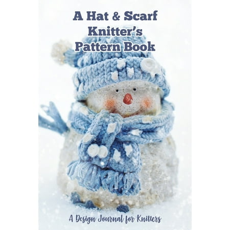 A Hat & Scarf Knitter's Pattern Book : A Project Organizer and Chart Keeper for Hat and Scarf
