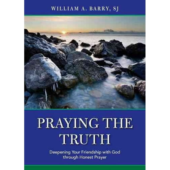 Praying the Truth : Deepening Your Friendship with God through Honest Prayer (Edition 1) (Paperback)
