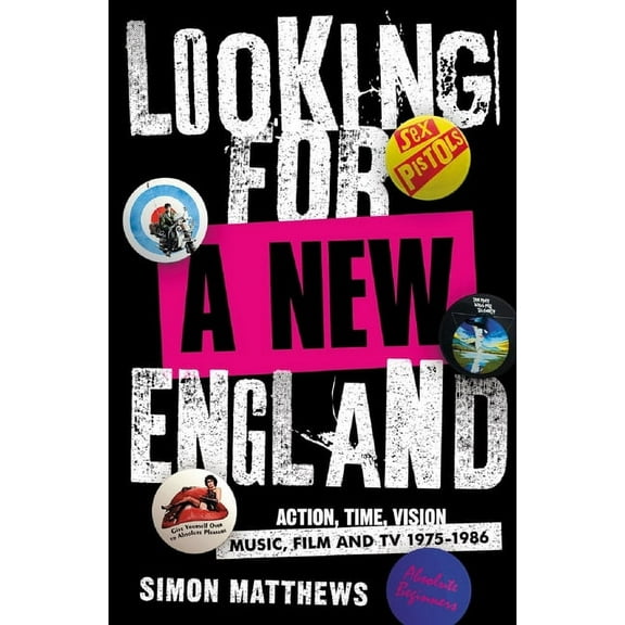 Looking for a New England : Action, Time, Vision: Music, Film and TV 1975 - 1986 (Paperback)