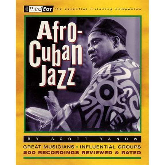 Pre-Owned Afro-Cuban Jazz: Third Ear: The Essential Listening Companion (Paperback) 087930619X 9780879306199
