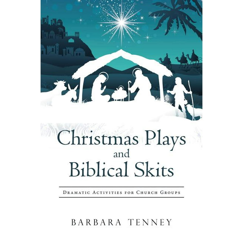 Christmas Plays and Biblical Skits Dramatic Activities for Church