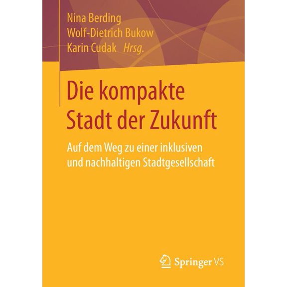 Die Kompakte Stadt Der Zukunft: Auf Dem Weg Zu Einer Inklusiven Und Nachhaltigen Stadtgesellschaft, (Paperback)