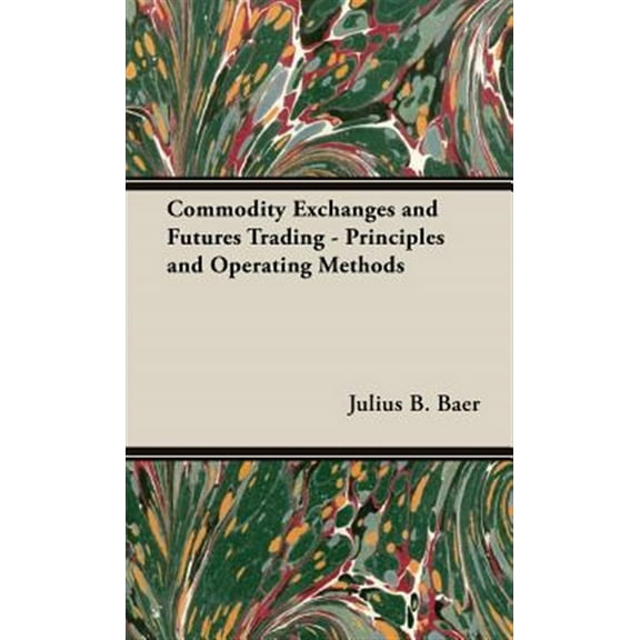 Commodity Exchanges and Futures Trading : Principles and Operating Methods