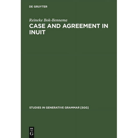 Studies in Generative Grammar [Sgg] Case and Agreement in Inuit, Book 38, (Hardcover)