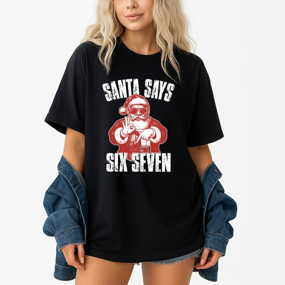 Santa Says Six Seven Funny Christmas – T-Shirt, Hoodie & Sweatshirt – Holiday Theme – Family and Friends