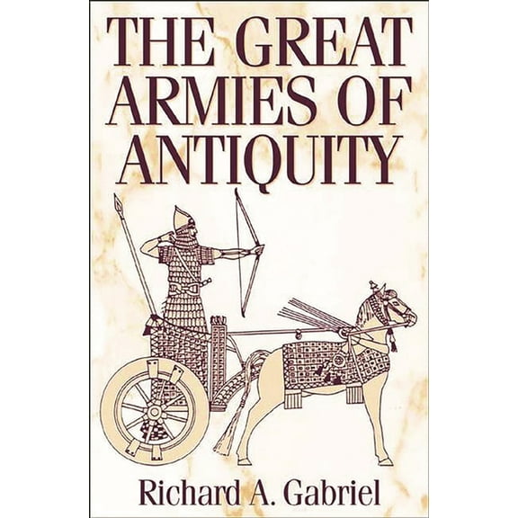 The Great Armies of Antiquity, (Hardcover)