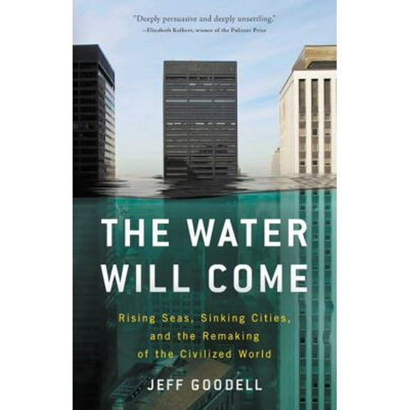 Pre-Owned The Water Will Come: Rising Seas, Sinking Cities, and the Remaking of the Civilized World (Hardcover) 031626024X 9780316260244