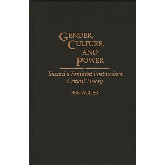 Gender, Culture, and Power: Toward a Feminist Postmodern Critical Theory, (Hardcover)