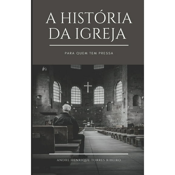 A história da Igreja para quem tem pressa (Paperback)