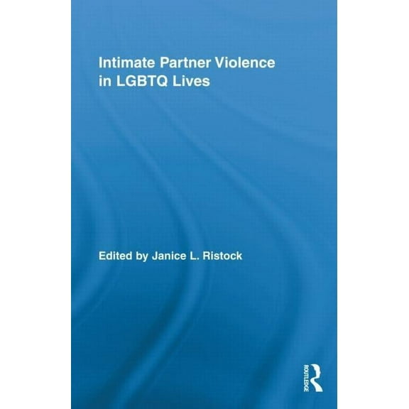 Routledge Research in Gender and Society Intimate Partner Violence in LGBTQ Lives, Book 28, (Hardcover)