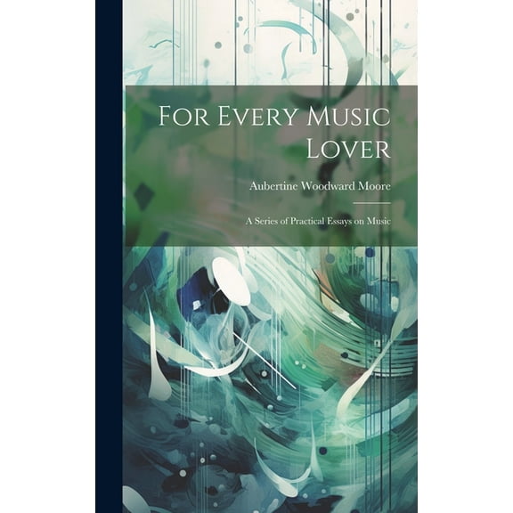 For Every Music Lover: A Series of Practical Essays on Music (Hardcover)