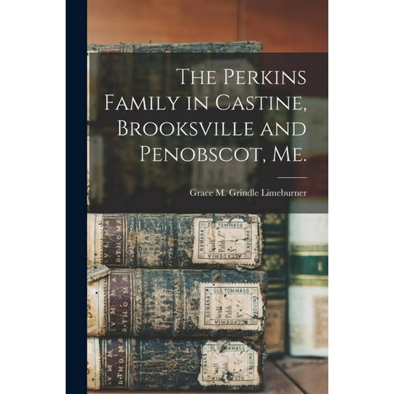 The Perkins Family in Castine, Brooksville and Penobscot, Me., (Paperback)
