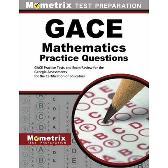 Gace Mathematics Practice Questions: Gace Practice Tests and Exam Review for the Georgia Assessments (Paperback) by Mometrix Test Prep (Editor)