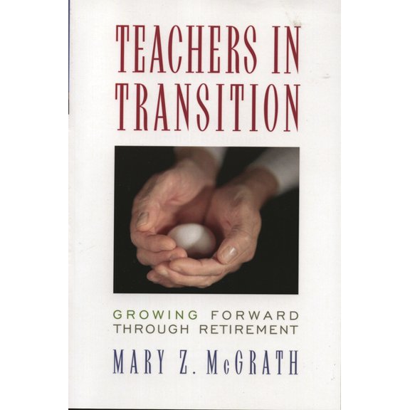 Teachers in Transition: Growing Forward through Retirement, (Paperback)