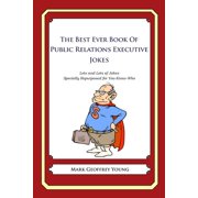 The Best Ever Book of Public Relations Executive Jokes: Lots and Lots of Jokes Specially Repurposed for You-Know-Who