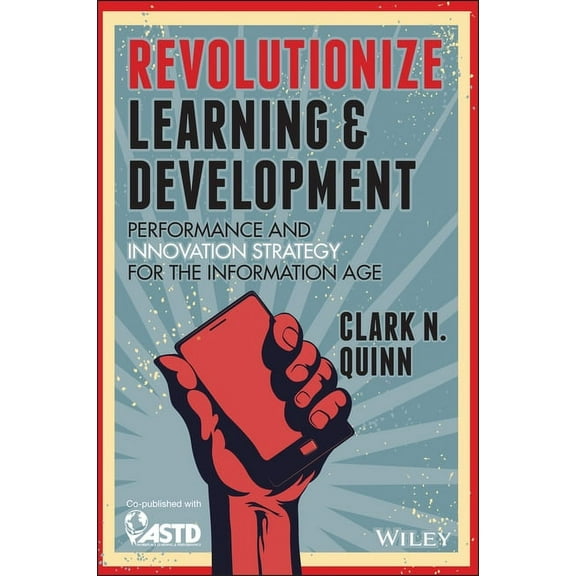 Revolutionize Learning & Development: Performance and Innovation Strategy for the Information Age, (Paperback)