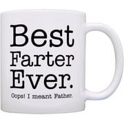 Funny Coffee Mug Fathers Day Birthday Christmas New Year Gifts for Dad Best Farter Ever Oops Meant Father Gag Gift Gift Funny Coffee Mug Tea Cup white 11 Oz