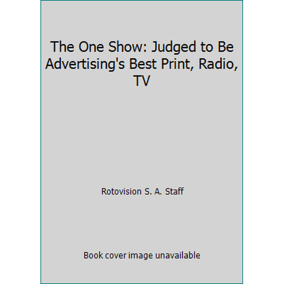 Pre-Owned The One Show: Judged to Be Advertising's Best Print, Radio, TV (Hardcover) 0823064379 9780823064373
