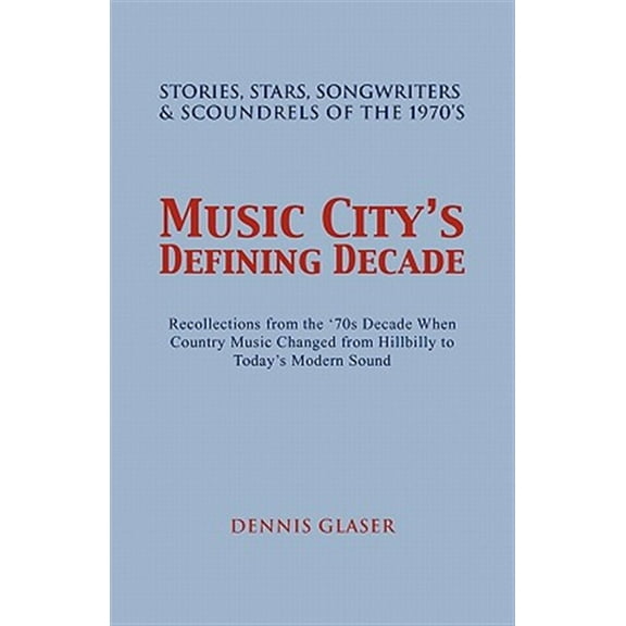 Pre-Owned Music Citys Defining Decade : Stories, Stars, Songwriters & Scoundrels of the 1970's