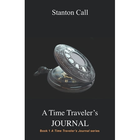 A Time Traveler's Journal (Paperback) by Stanton Call