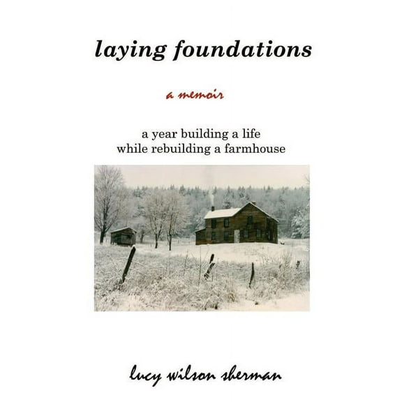 Laying Foundations: A Year Building a Life While Rebuilding a Farmhouse, (Paperback)
