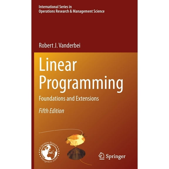 International Operations Research & Mana Linear Programming: Foundations and Extensions, Book 285, (Hardcover)