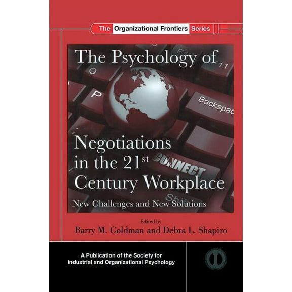 SIOP Organizational Frontiers The Psychology of Negotiations in the 21st Century Workplace: New Challenges and New Solutions, (Paperback)
