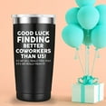 thumbnail image 3 of Good Luck Finding Better Coworker Than Us Travel Mug Tumbler.Coworker,Boss Day,Boss,Office Gifts,Leaving Appreciation Retirement Gifts for Boss Colleague Friend.(20 oz Black), 3 of 6