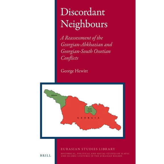 Eurasian Studies Library Discordant Neighbours: A Reassessment of the Georgian-Abkhazian and Georgian-South Ossetian Conflicts, Book 3, (Hardcover)