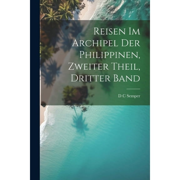 Reisen im Archipel der Philippinen, zweiter Theil, dritter Band (Paperback)