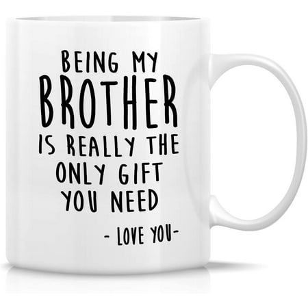 

Funny Mug - Being My Brother is Really The Only Gift You Need Love You 11 Oz Ceramic Coffee Mugs - Funny Sarcasm Humor Sarcastic Inspirational birthday gifts for best bro friends coworker