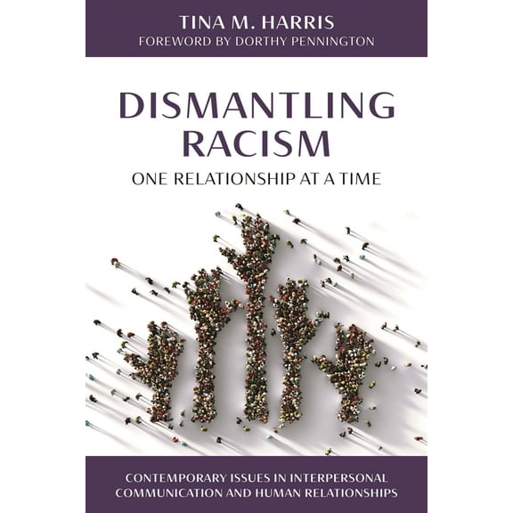 Contemporary Issues in Interpersonal Com Dismantling Racism, One Relationship at a Time, (Paperback)